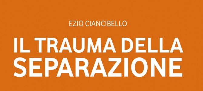 Il trauma della separazione con Ezio Ciancibello Il trauma della separazione con Ezio Ciancibello